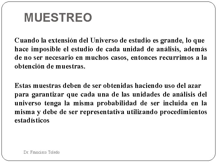 MUESTREO Cuando la extensión del Universo de estudio es grande, lo que hace imposible