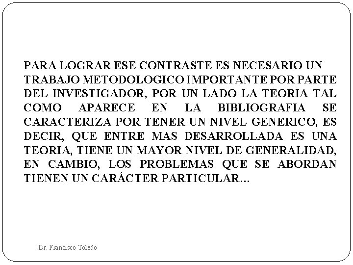 PARA LOGRAR ESE CONTRASTE ES NECESARIO UN TRABAJO METODOLOGICO IMPORTANTE POR PARTE DEL INVESTIGADOR,