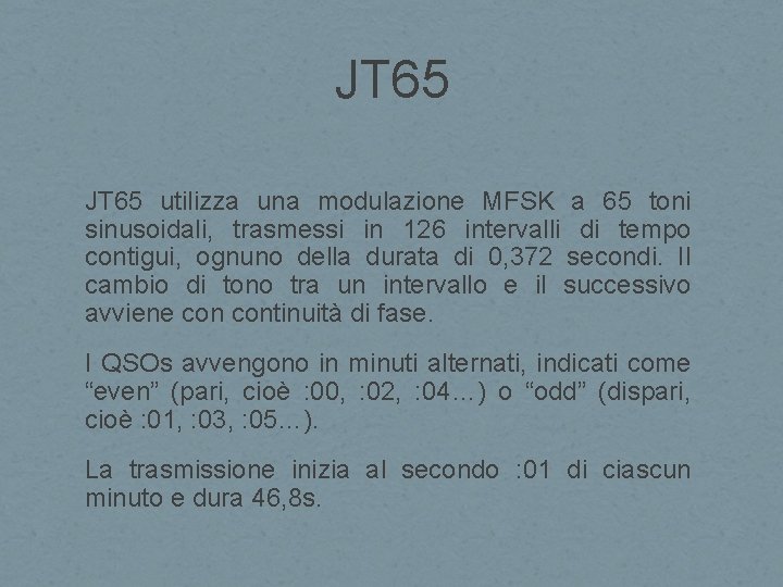 JT 65 utilizza una modulazione MFSK a 65 toni sinusoidali, trasmessi in 126 intervalli