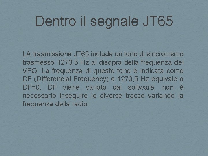 Dentro il segnale JT 65 LA trasmissione JT 65 include un tono di sincronismo