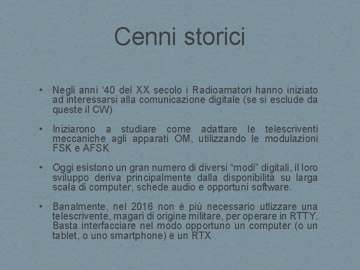 Cenni storici • Negli anni ‘ 40 del XX secolo i Radioamatori hanno iniziato