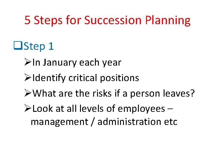 5 Steps for Succession Planning q. Step 1 ØIn January each year ØIdentify critical