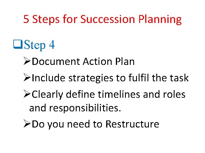 5 Steps for Succession Planning q. Step 4 ØDocument Action Plan ØInclude strategies to