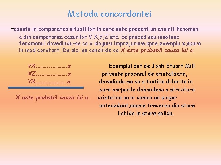 Metoda concordantei -consta in compararea situatiilor in care este prezent un anumit fenomen a, Metoda concordantei -consta in compararea situatiilor in care este prezent un anumit fenomen a,