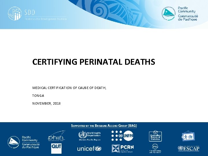 CERTIFYING PERINATAL DEATHS MEDICAL CERTIFICATION OF CAUSE OF DEATH, TONGA NOVEMBER, 2018 