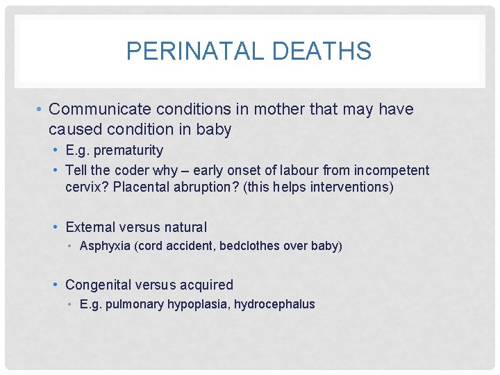 PERINATAL DEATHS • Communicate conditions in mother that may have caused condition in baby