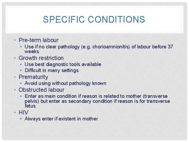 SPECIFIC CONDITIONS • Pre-term labour • Use if no clear pathology (e. g. chorioamnionitis)
