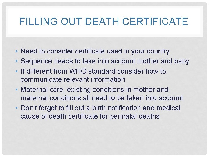 FILLING OUT DEATH CERTIFICATE • Need to consider certificate used in your country •