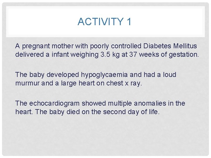 ACTIVITY 1 A pregnant mother with poorly controlled Diabetes Mellitus delivered a infant weighing