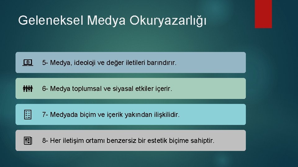 Geleneksel Medya Okuryazarlığı 5 - Medya, ideoloji ve değer iletileri barındırır. 6 - Medya