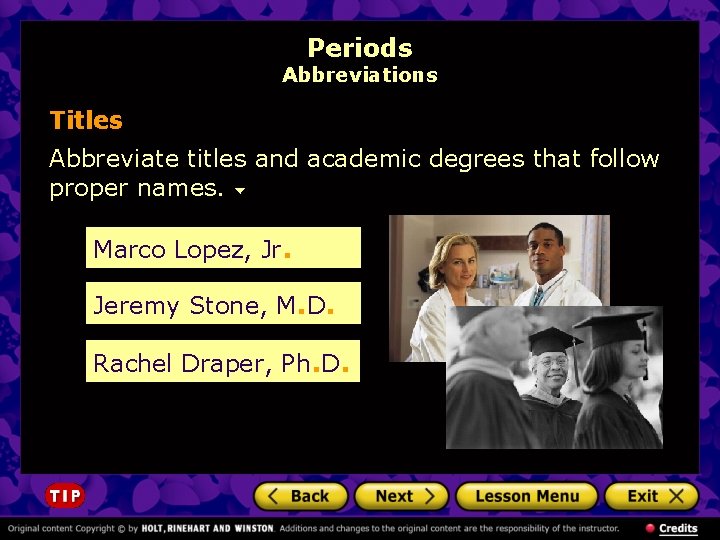 Periods Abbreviations Titles Abbreviate titles and academic degrees that follow proper names. Marco Lopez,