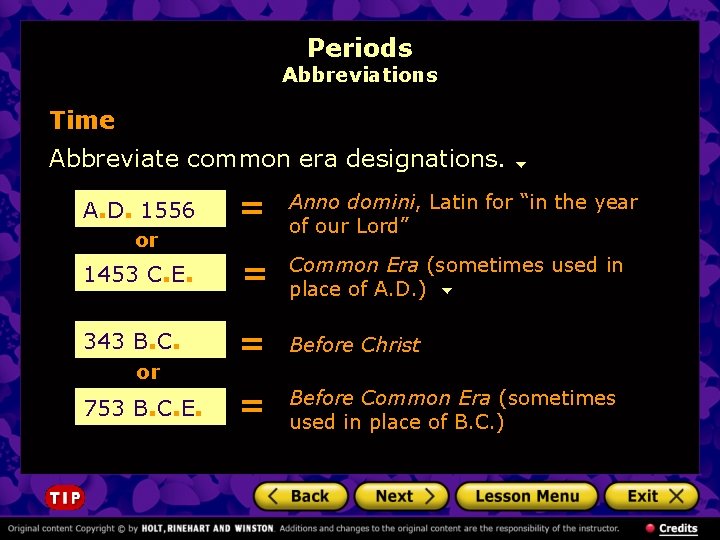 Periods Abbreviations Time Abbreviate common era designations. = Anno domini, Latin for “in the