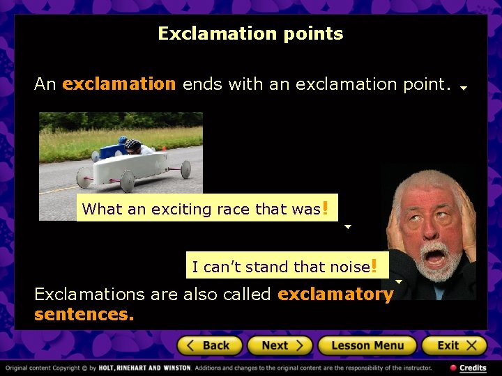 Exclamation points An exclamation ends with an exclamation point. What an exciting race that