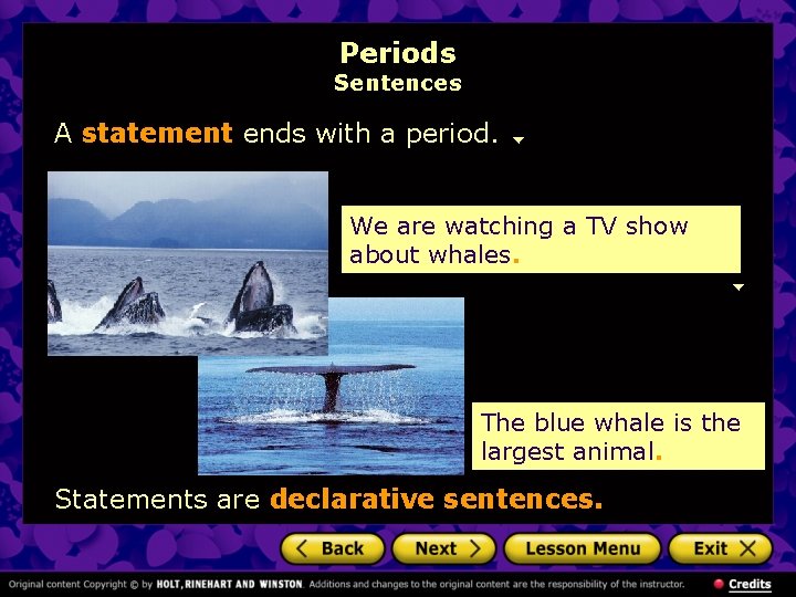 Periods Sentences A statement ends with a period. We are watching a TV show
