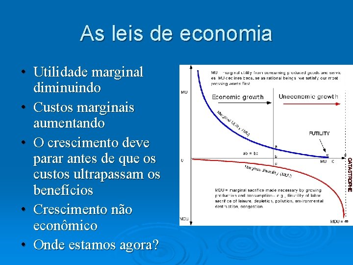 As leis de economia • Utilidade marginal diminuindo • Custos marginais aumentando • O