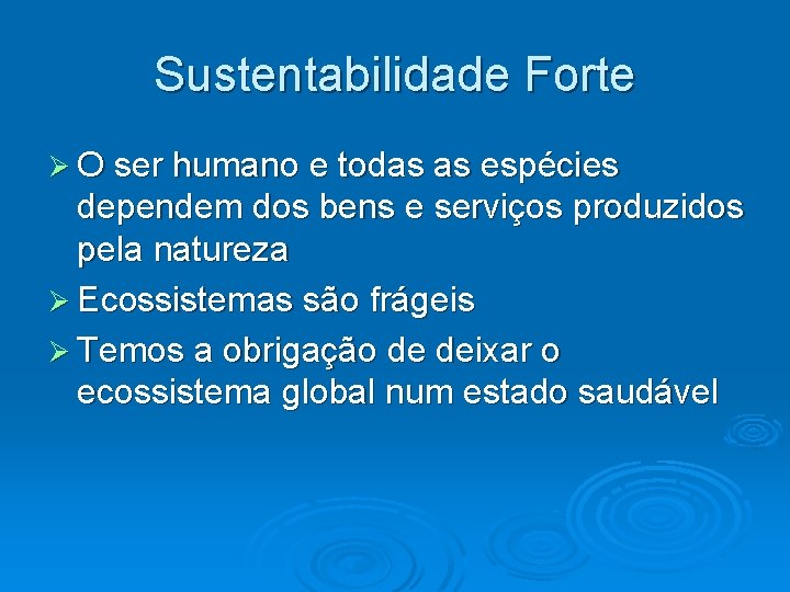 Sustentabilidade Forte O ser humano e todas as espécies dependem dos bens e serviços
