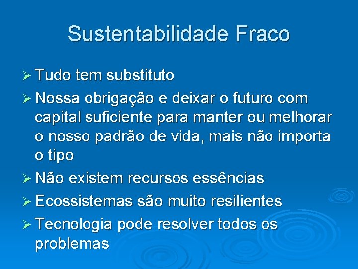 Sustentabilidade Fraco Tudo tem substituto Nossa obrigação e deixar o futuro com capital suficiente