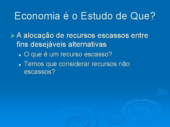 Economia é o Estudo de Que? A alocação de recursos escassos entre fins desejáveis