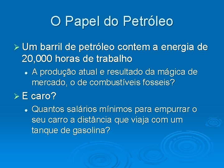 O Papel do Petróleo Um barril de petróleo contem a energia de 20, 000