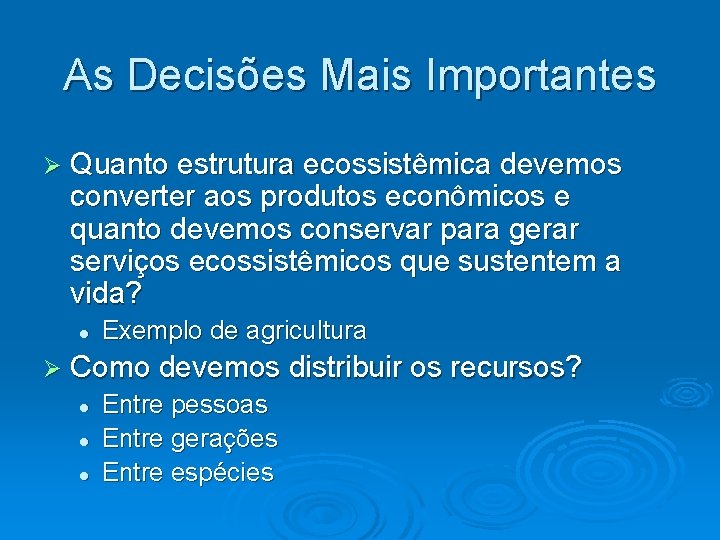 As Decisões Mais Importantes Quanto estrutura ecossistêmica devemos converter aos produtos econômicos e quanto