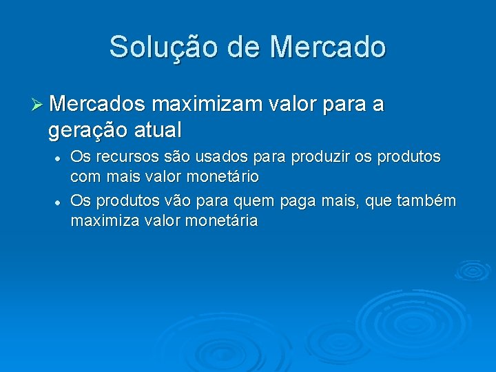 Solução de Mercados maximizam valor para a geração atual Os recursos são usados para