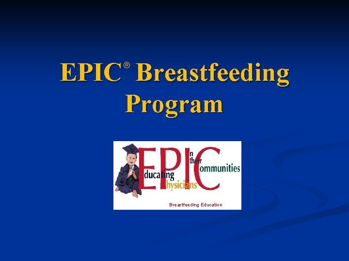 EPIC Breastfeeding Program ® Breastfeeding Education 
