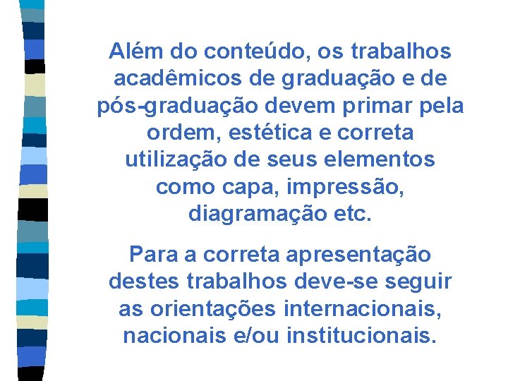 Além do conteúdo, os trabalhos acadêmicos de graduação e de pós-graduação devem primar pela