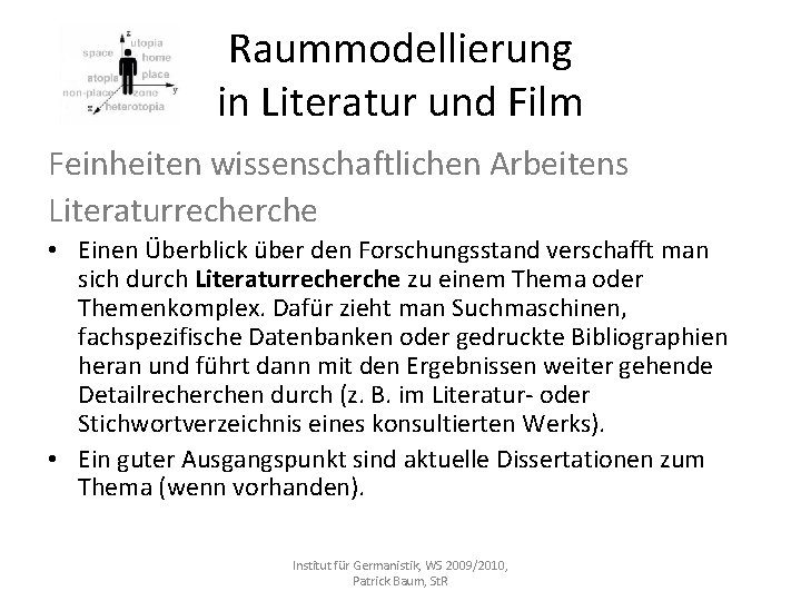 Raummodellierung in Literatur und Film Feinheiten wissenschaftlichen Arbeitens Literaturrecherche • Einen Überblick über den