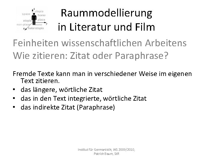 Raummodellierung in Literatur und Film Feinheiten wissenschaftlichen Arbeitens Wie zitieren: Zitat oder Paraphrase? Fremde