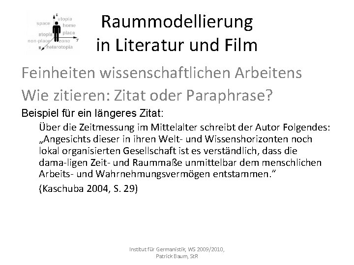 Raummodellierung in Literatur und Film Feinheiten wissenschaftlichen Arbeitens Wie zitieren: Zitat oder Paraphrase? Beispiel