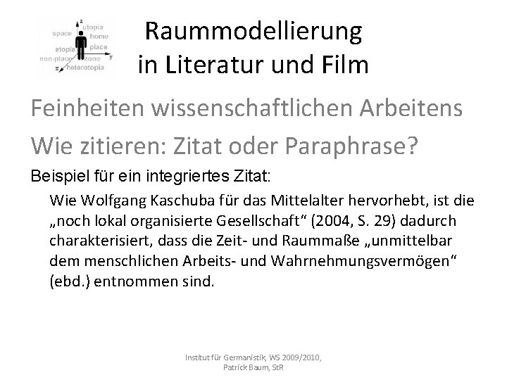 Raummodellierung in Literatur und Film Feinheiten wissenschaftlichen Arbeitens Wie zitieren: Zitat oder Paraphrase? Beispiel