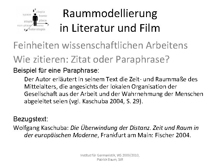 Raummodellierung in Literatur und Film Feinheiten wissenschaftlichen Arbeitens Wie zitieren: Zitat oder Paraphrase? Beispiel