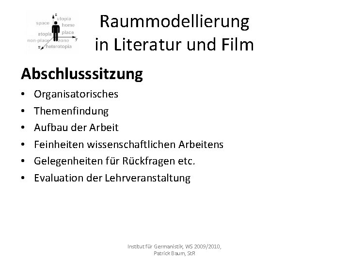 Raummodellierung in Literatur und Film Abschlusssitzung • • • Organisatorisches Themenfindung Aufbau der Arbeit