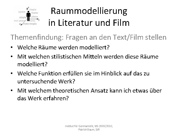 Raummodellierung in Literatur und Film Themenfindung: Fragen an den Text/Film stellen • Welche Räume