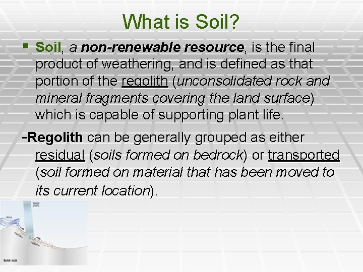 What is Soil? § Soil, a non-renewable resource, is the final product of weathering,