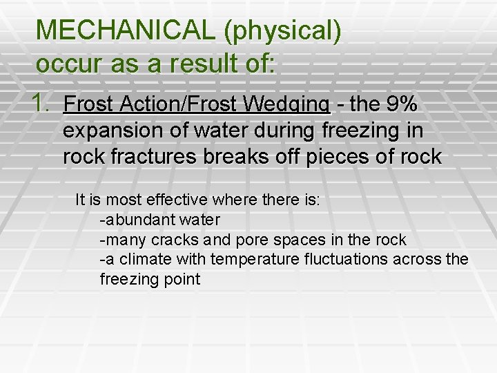 MECHANICAL (physical) occur as a result of: 1. Frost Action/Frost Wedging - the 9%