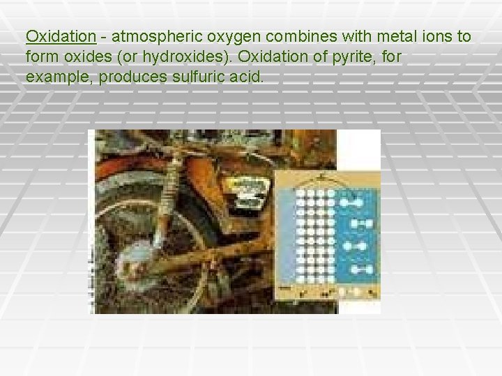 Oxidation - atmospheric oxygen combines with metal ions to form oxides (or hydroxides). Oxidation