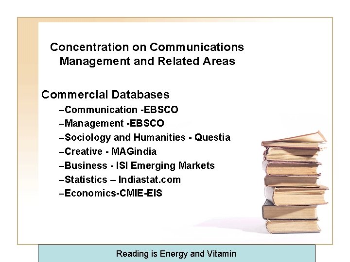 Concentration on Communications Management and Related Areas Commercial Databases –Communication -EBSCO –Management -EBSCO –Sociology