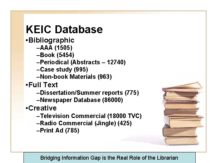 KEIC Database • Bibliographic –AAA (1505) –Book (5454) –Periodical (Abstracts – 12740) –Case study