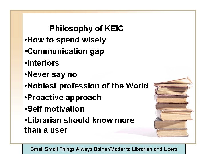 Philosophy of KEIC • How to spend wisely • Communication gap • Interiors •