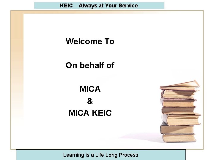 KEIC Always at Your Service Welcome To On behalf of MICA & MICA KEIC