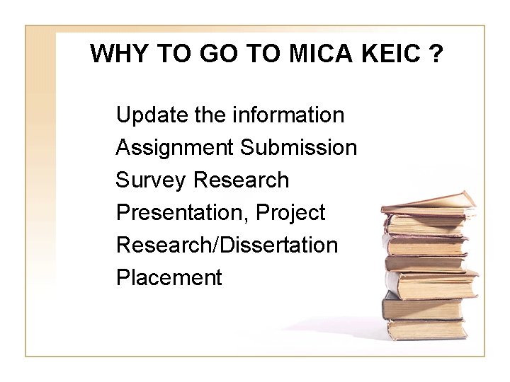 WHY TO GO TO MICA KEIC ? Update the information Assignment Submission Survey Research