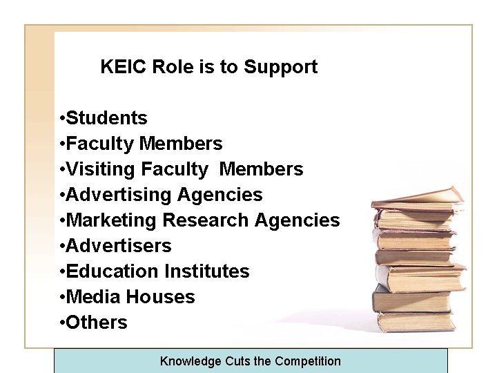 KEIC Role is to Support • Students • Faculty Members • Visiting Faculty Members