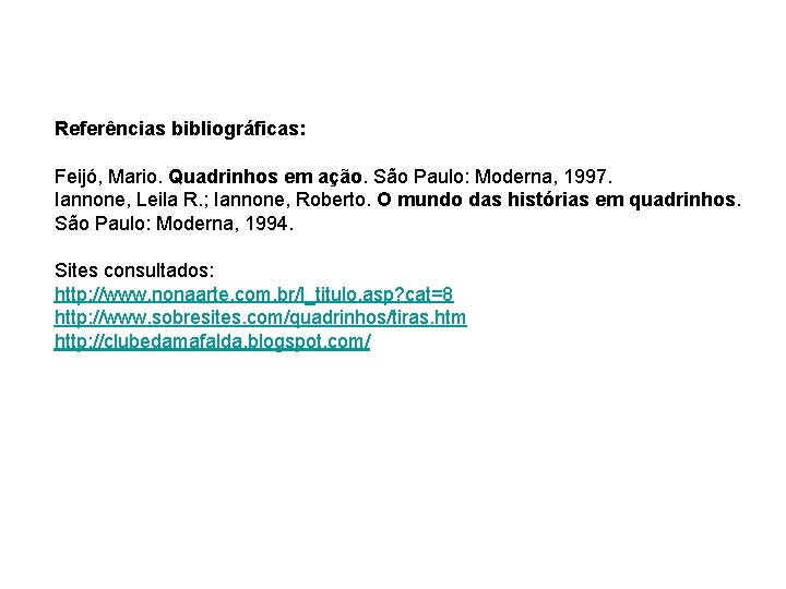 Referências bibliográficas: Feijó, Mario. Quadrinhos em ação. São Paulo: Moderna, 1997. Iannone, Leila R.