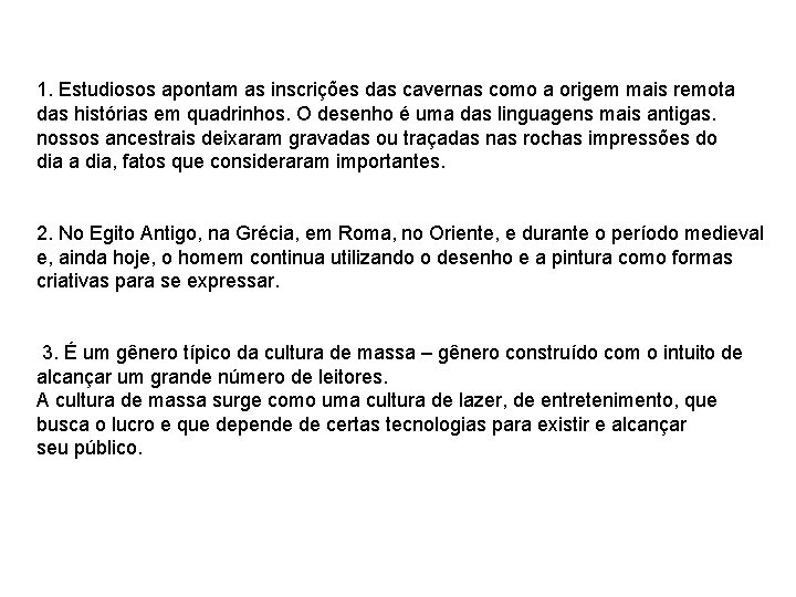 1. Estudiosos apontam as inscrições das cavernas como a origem mais remota das histórias