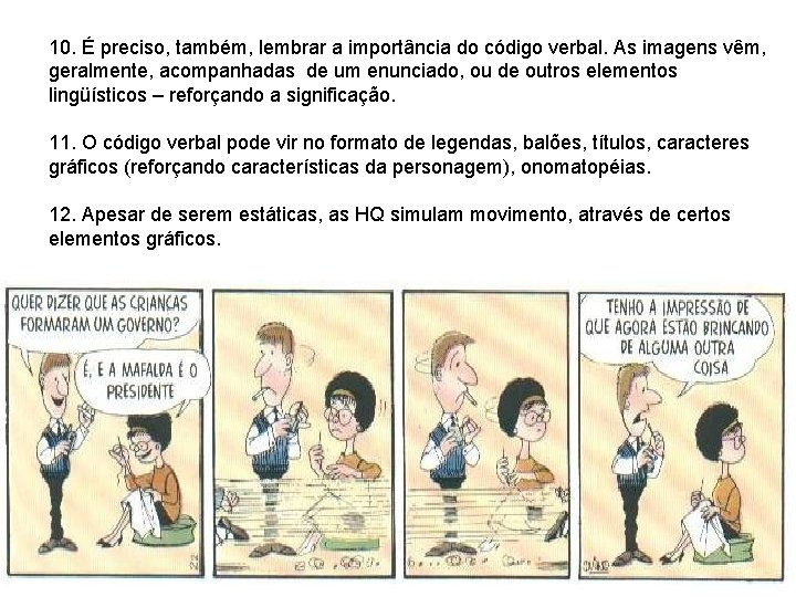 10. É preciso, também, lembrar a importância do código verbal. As imagens vêm, geralmente,