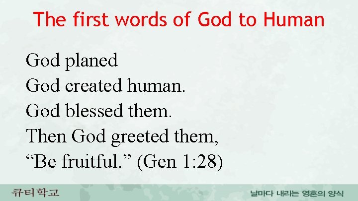 The first words of God to Human God planed God created human. God blessed