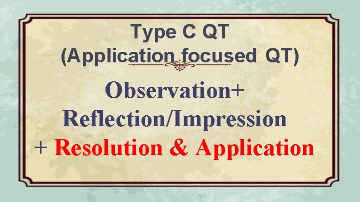 Type C QT (Application focused QT) Observation+ Reflection/Impression + Resolution & Application 