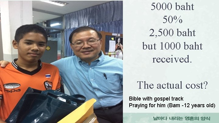 5000 baht 50% 2, 500 baht but 1000 baht received. The actual cost? Bible