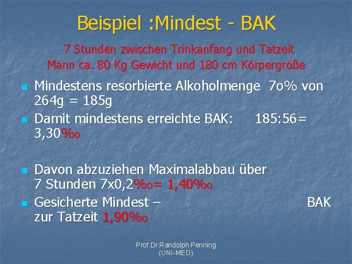 Beispiel : Mindest - BAK 7 Stunden zwischen Trinkanfang und Tatzeit Mann ca. 80